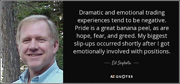 Click to Enlarge

Name: quote-dramatic-and-emotional-trading-experiences-tend-to-be-negative-pride-is-a-great-banana-ed-.jpg
Size: 89 KB